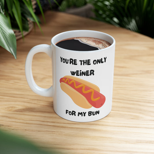 You're The Only Weiner For My Bun | Ceramic Mug 11oz