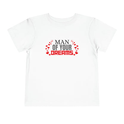 Man Of Your Dreams | Toddler Short Sleeve Tee