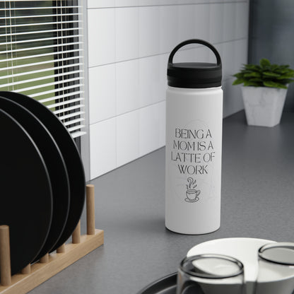 Being A Mom Is A Latte Of Work | Stainless Steel Water Bottle, Handle Lid